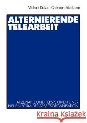 Alternierende Telearbeit: Akzeptanz Und Perspektiven Einer Neuen Form Der Arbeitsorganisation Jäckel, Michael 9783531135632 Vs Verlag F R Sozialwissenschaften