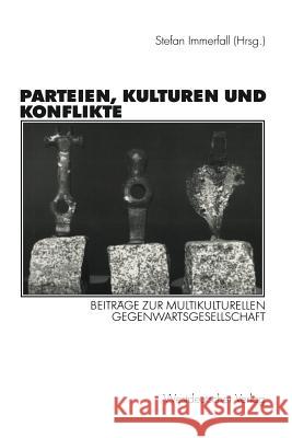 Parteien, Kulturen und Konflikte: Beiträge zur multikulturellen Gegenwartsgesellschaft Festschrift für Alf Mintzel Stefan Immerfall 9783531135649