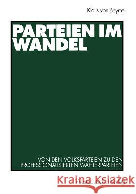 Parteien Im Wandel: Von Den Volksparteien Zu Den Professionalisierten Wählerparteien Von Beyme, Klaus 9783531135786