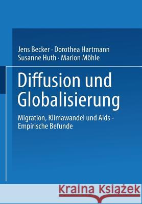 Diffusion Und Globalisierung: Migration, Klimawandel Und AIDS -- Empirische Befunde Josef Mattes Jens Becker Dorothea Hartmann 9783531135830