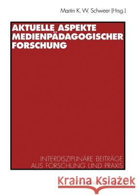 Aktuelle Aspekte Medienpädagogischer Forschung: Interdisziplinäre Beiträge Aus Forschung Und Praxis Schweer, Martin K. W. 9783531135861 Vs Verlag Fur Sozialwissenschaften