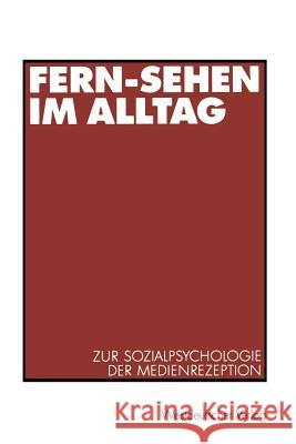 Fern-Sehen Im Alltag: Zur Sozialpsychologie Der Medienrezeption Ralph Weiss 9783531135892