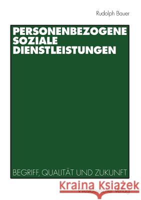 Personenbezogene Soziale Dienstleistungen: Begriff, Qualität Und Zukunft Bauer, Rudolph 9783531135991