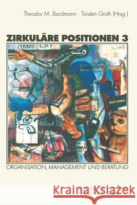 Zirkuläre Positionen 3: Organisation, Management Und Beratung Bardmann, Theodor M. 9783531136073 Vs Verlag Fur Sozialwissenschaften