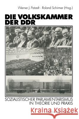 Die Volkskammer Der Ddr: Sozialistischer Parlamentarismus in Theorie Und Praxis Werner J. Patzelt Roland Schirmer 9783531136097 Vs Verlag Fur Sozialwissenschaften