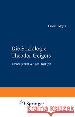 Die Soziologie Theodor Geigers: Emanzipation Von Der Ideologie Meyer, Thomas 9783531136202 Vs Verlag Fur Sozialwissenschaften
