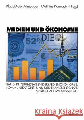 Medien Und Ökonomie: Band 1/1: Grundlagen Der Medienökonomie: Kommunikations- Und Medienwissenschaft, Wirtschaftswissenschaft Altmeppen, Klaus-Dieter 9783531136318 Vs Verlag Fur Sozialwissenschaften