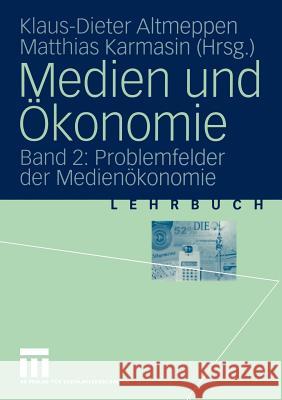 Medien Und Ökonomie: Band 2: Problemfelder Der Medienökonomie Altmeppen, Klaus-Dieter 9783531136332