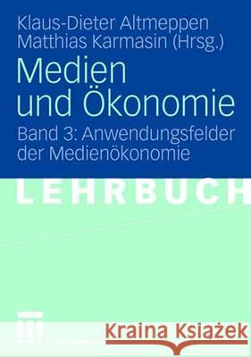 Medien Und Ökonomie: Band 3: Anwendungsfelder Der Medienökonomie Altmeppen, Klaus-Dieter 9783531136349 Vs Verlag Fur Sozialwissenschaften