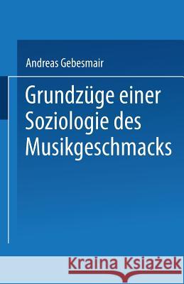 Grundzüge Einer Soziologie Des Musikgeschmacks Gebesmair, Andreas 9783531136677 Springer