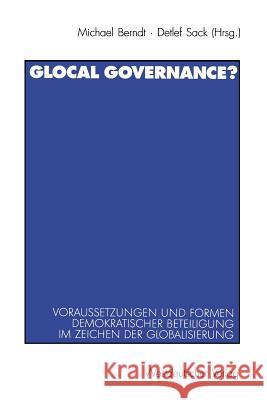 Glocal Governance?: Voraussetzungen Und Formen Demokratischer Beteiligung Im Zeichen Der Globalisierung Berndt, Michael 9783531136769 Vs Verlag Fur Sozialwissenschaften