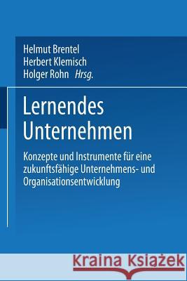 Lernendes Unternehmen: Konzepte Und Instrumente Für Eine Zukunftsfähige Unternehmens- Und Organisationsentwicklung Brentel, Helmut 9783531136776