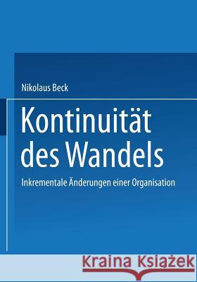 Kontinuität Des Wandels: Inkrementale Änderungen Einer Organisation Beck, Nikolaus 9783531136783 Vs Verlag Fur Sozialwissenschaften