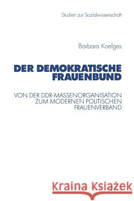 Der Demokratische Frauenbund: Von Der Ddr-Massenorganisation Zum Modernen Politischen Frauenverband Barbara Koelges 9783531136820 Vs Verlag Fur Sozialwissenschaften