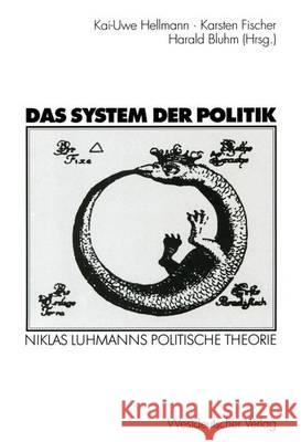 Das System Der Politik: Niklas Luhmanns Politische Theorie Hellmann, Kai-Uwe 9783531136929 Springer VS