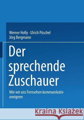 Der Sprechende Zuschauer: Wir Wir Uns Fernsehen Kommunikativ Aneignen Holly, Werner 9783531136967 Vs Verlag Fur Sozialwissenschaften