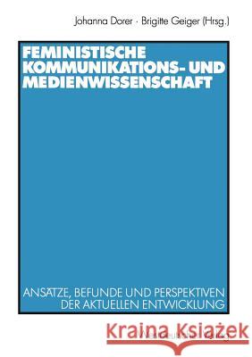 Feministische Kommunikations- Und Medienwissenschaft: Ansätze, Befunde Und Perspektiven Der Aktuellen Entwicklung Dorer, Johanna 9783531137025 Vs Verlag F R Sozialwissenschaften