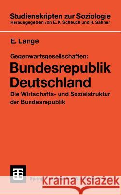 Gegenwartsgesellschaften: Bundesrepublik Deutschland: Die Wirtschafts- Und Sozialstruktur Der Bundesrepublik Lange, E. 9783531137360 Vs Verlag Fur Sozialwissenschaften