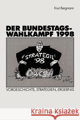 Der Bundestagswahlkampf 1998: Vorgeschichte, Strategien, Ergebnis Bergmann, Knut 9783531137582 Vs Verlag F R Sozialwissenschaften