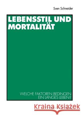 Lebensstil Und Mortalität: Welche Faktoren Bedingen Ein Langes Leben? Schneider, Sven 9783531137605
