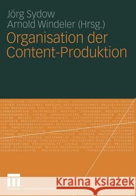 Organisation Der Content-Produktion Sydow, Jörg 9783531137841 Vs Verlag Fur Sozialwissenschaften