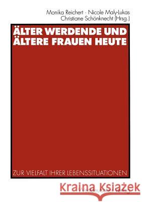 Älter Werdende Und Ältere Frauen Heute: Zur Vielfalt Ihrer Lebenssituationen Reichert, Monika 9783531137872 Vs Verlag F R Sozialwissenschaften