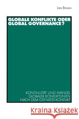 Globale Konflikte Oder Global Governance?: Kontinuität Und Wandel Globaler Konfliktlinien Nach Dem Ost-West-Konflikt Brozus, Lars 9783531137988 Vs Verlag Fur Sozialwissenschaften