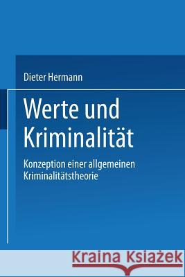 Werte Und Kriminalität: Konzeption Einer Allgemeinen Kriminalitätstheorie Hermann, Dieter 9783531138053