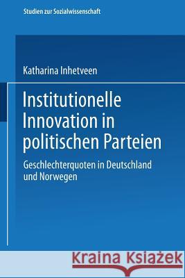 Institutionelle Innovation in Politischen Parteien: Geschlechterquoten in Deutschland Und Norwegen Katharina Inhetveen 9783531138060 Vs Verlag Fur Sozialwissenschaften