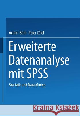 Erweiterte Datenanalyse Mit SPSS: Statistik Und Data Mining Bühl, Achim 9783531138213
