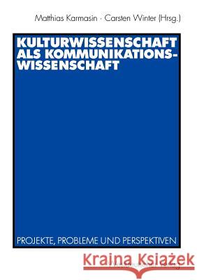 Kulturwissenschaft ALS Kommunikationswissenschaft: Projekte, Probleme Und Perspektiven Karmasin, Matthias 9783531138251 Vs Verlag F R Sozialwissenschaften