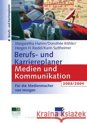 Berufs- Und Karriereplaner Medien Und Kommunikation 2003/2004: Für Die Medienmacher Von Morgen Hamm, Margaretha 9783531138312 Vs Verlag F R Sozialwissenschaften