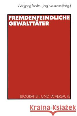 Fremdenfeindliche Gewalttäter: Biografien Und Tatverläufe Frindte, Wolfgang 9783531138329 Vs Verlag Fur Sozialwissenschaften