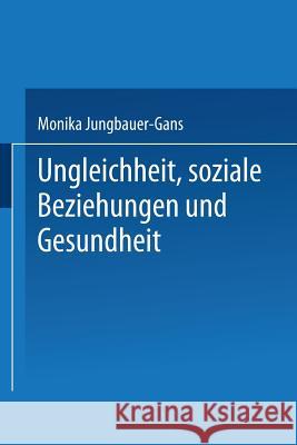 Ungleichheit, Soziale Beziehungen Und Gesundheit Monika Jungbauer-Gans 9783531138480