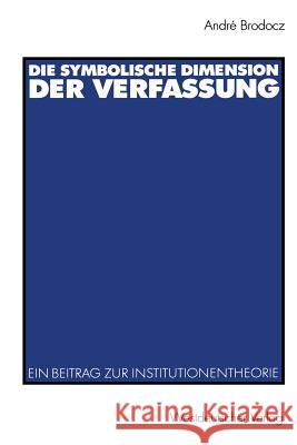 Die Symbolische Dimension Der Verfassung: Ein Beitrag Zur Institutionentheorie Brodocz, André 9783531138534 Vs Verlag F R Sozialwissenschaften