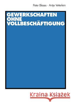 Gewerkschaften Ohne Vollbeschäftigung Bleses, Peter 9783531138541