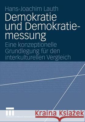 Demokratie Und Demokratiemessung: Eine Konzeptionelle Grundlegung Für Den Interkulturellen Vergleich Lauth, Hans-Joachim 9783531138558