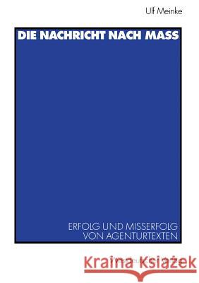 Die Nachricht Nach Maß: Erfolg Und Misserfolg Von Agenturtexten Meinke, Ulf 9783531138787 Vs Verlag Fur Sozialwissenschaften