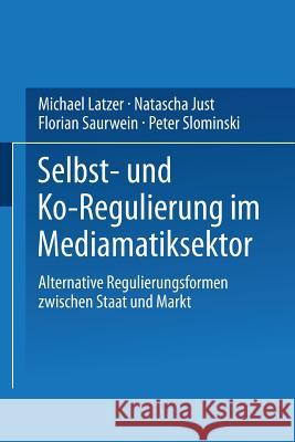 Selbst- Und Ko-Regulierung Im Mediamatiksektor Michael Latzer Natascha Just Florian Saurwein 9783531138824