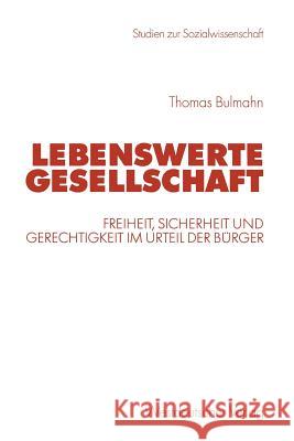 Lebenswerte Gesellschaft: Freiheit, Sicherheit Und Gerechtigkeit Im Urteil Der Bürger Bulmahn, Thomas 9783531138909 Vs Verlag Fur Sozialwissenschaften