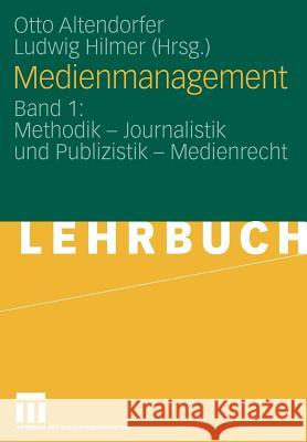 Medienmanagement: Band 1: Methodik - Journalistik Und Publizistik - Medienrecht Altendorfer, Otto 9783531138923 VS Verlag