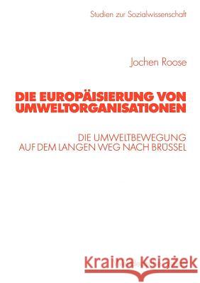 Die Europäisierung Von Umweltorganisationen: Die Umweltbewegung Auf Dem Langen Weg Nach Brüssel Roose, Jochen 9783531138978 Vs Verlag F R Sozialwissenschaften