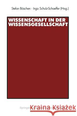 Wissenschaft in Der Wissensgesellschaft Stefan Boschen Ingo Schulz-Schaeffer 9783531139968