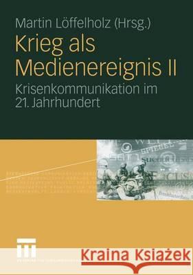 Krieg ALS Medienereignis II: Krisenkommunikation Im 21. Jahrhundert Hanitzsch, Thomas 9783531139975