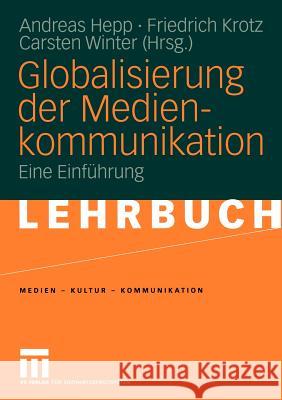 Globalisierung Der Medienkommunikation: Eine Einführung Hepp, Andreas 9783531139982 Vs Verlag F R Sozialwissenschaften