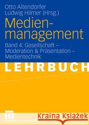 Medienmanagement: Band 4: Gesellschaft - Medientechnik Altendorfer, Otto 9783531140018 Vs Verlag Fur Sozialwissenschaften