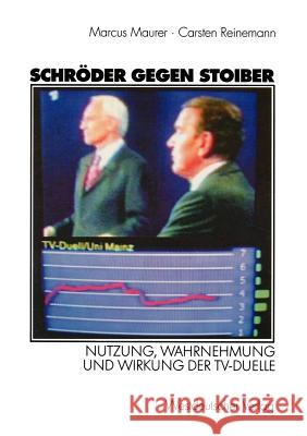 Schröder Gegen Stoiber: Nutzung, Wahrnehmung Und Wirkung Der Tv-Duelle Maurer, Marcus 9783531140193 Vs Verlag F R Sozialwissenschaften