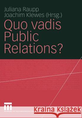 Quo Vadis Public Relations?: Auf Dem Weg Zum Kommunikationsmanagement: Bestandsaufnahmen Und Entwicklungen Raupp, Juliana 9783531140346 Vs Verlag Fur Sozialwissenschaften