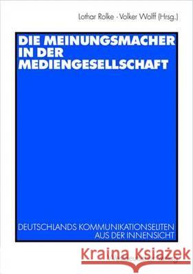 Die Meinungsmacher in Der Mediengesellschaft Lothar Rolke Volker Wolff 9783531140896 Vs Verlag Fur Sozialwissenschaften