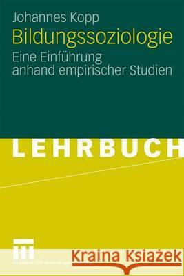Bildungssoziologie: Eine Einführung Anhand Empirischer Studien Kopp, Johannes 9783531140933